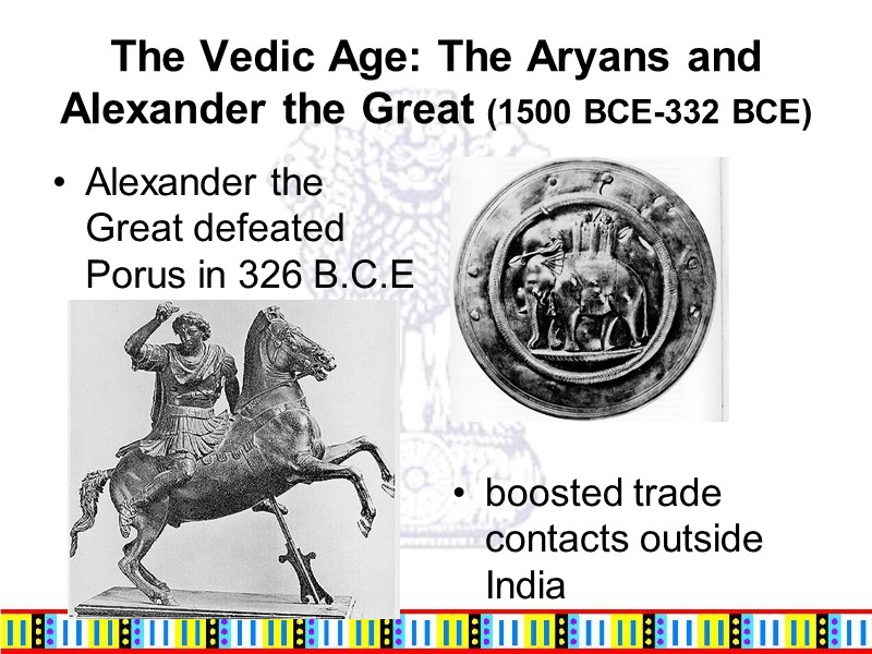 The Vedic Age: The Aryans and Alexander the Great (1500 BCE-332 BCE) Alexander the